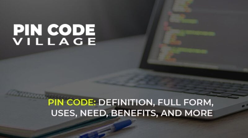 Pin Code: Definition, full form, Uses, Need, Benefits, and more